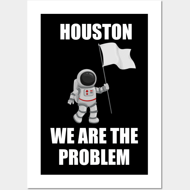 houston we are a problem Wall Art by Vortex.Merch